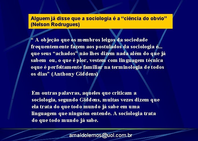 Alguem já disse que a sociologia é a “ciência do obvio” (Nelson Rodrugues) “