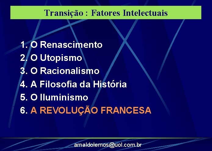 Transição : Fatores Intelectuais 1. O Renascimento 2. O Utopismo 3. O Racionalismo 4.