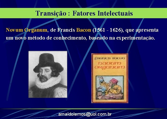 Transição : Fatores Intelectuais Novum Organum, de Francis Bacon (1561 - 1626), que apresenta