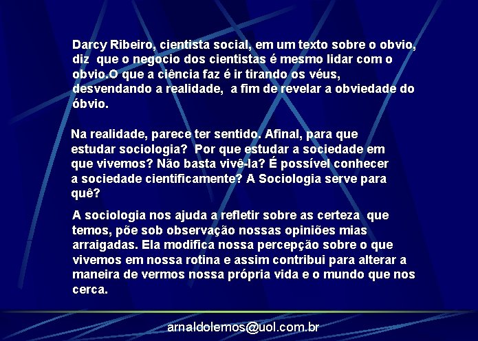 Darcy Ribeiro, cientista social, em um texto sobre o obvio, diz que o negocio