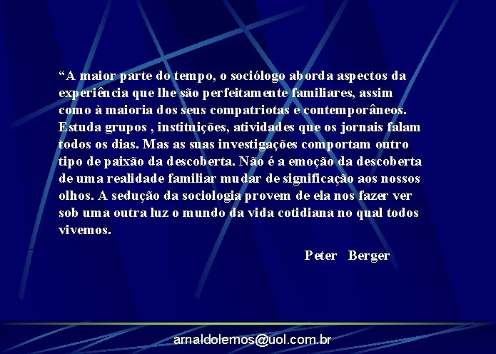 “A maior parte do tempo, o sociólogo aborda aspectos da experiência que lhe são