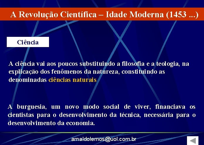 A Revolução Científica – Idade Moderna (1453. . . ) Ciência A ciência vai