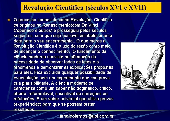 Revolução Cientifica (séculos XVI e XVII) O processo conhecido como Revolução Cientifica se originou