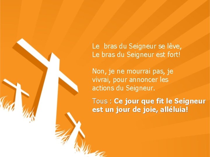 Le bras du Seigneur se lève, Le bras du Seigneur est fort! Non, je