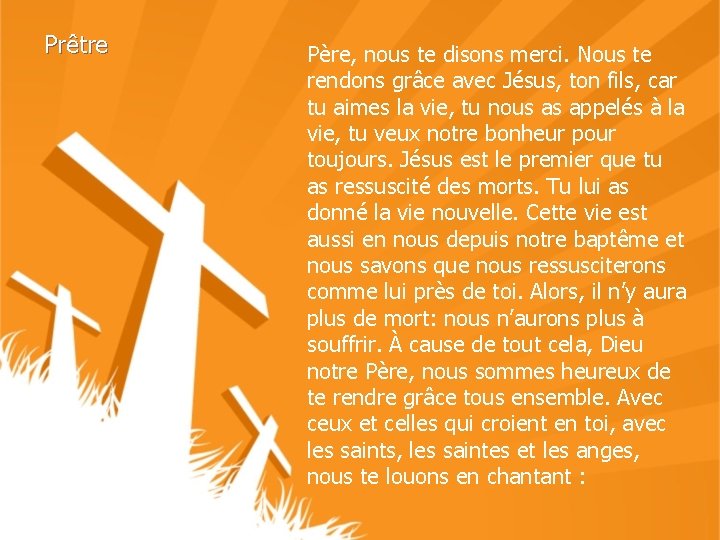 Prêtre Père, nous te disons merci. Nous te rendons grâce avec Jésus, ton fils,