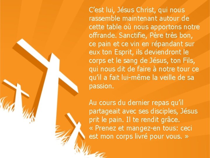 C’est lui, Jésus Christ, qui nous rassemble maintenant autour de cette table où nous