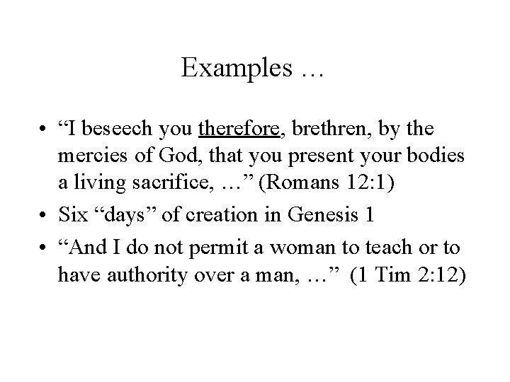 Examples … • “I beseech you therefore, brethren, by the mercies of God, that