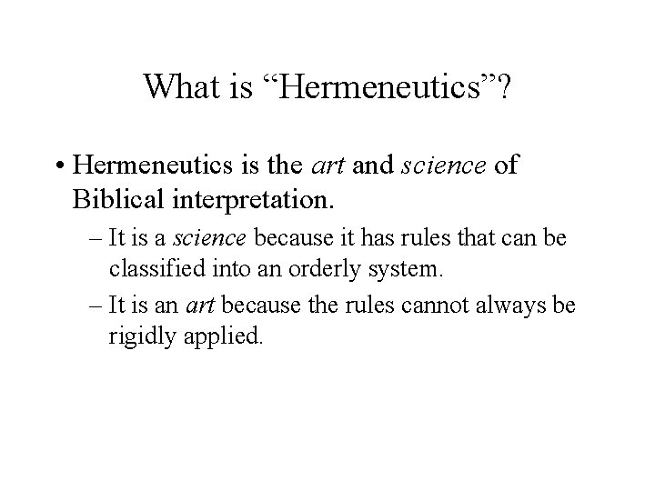 What is “Hermeneutics”? • Hermeneutics is the art and science of Biblical interpretation. – What is “Hermeneutics”? • Hermeneutics is the art and science of Biblical interpretation. –
