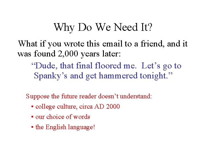 Why Do We Need It? What if you wrote this email to a friend,