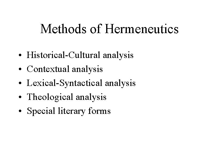Methods of Hermeneutics • • • Historical-Cultural analysis Contextual analysis Lexical-Syntactical analysis Theological analysis Methods of Hermeneutics • • • Historical-Cultural analysis Contextual analysis Lexical-Syntactical analysis Theological analysis