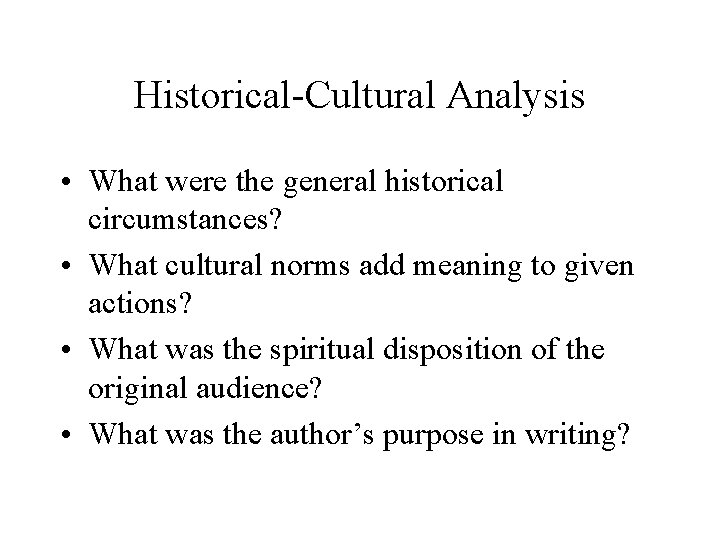 Historical-Cultural Analysis • What were the general historical circumstances? • What cultural norms add