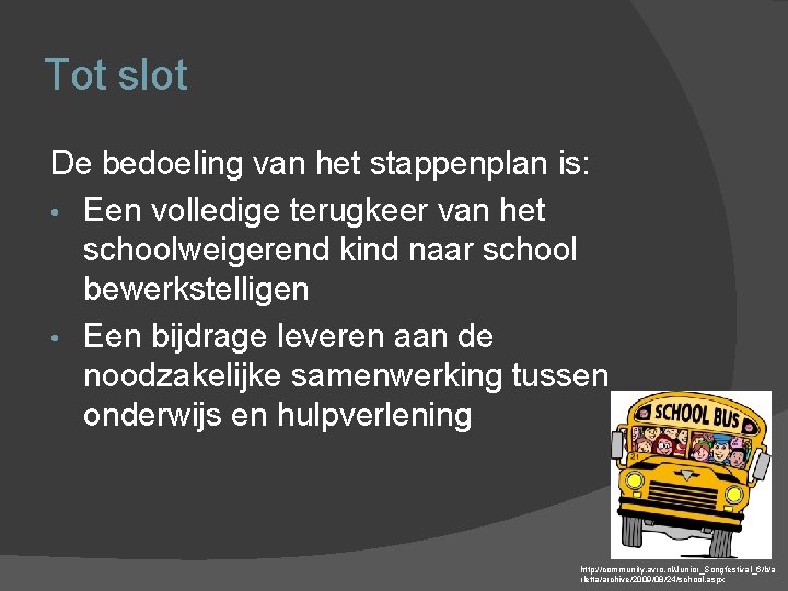Tot slot De bedoeling van het stappenplan is: • Een volledige terugkeer van het