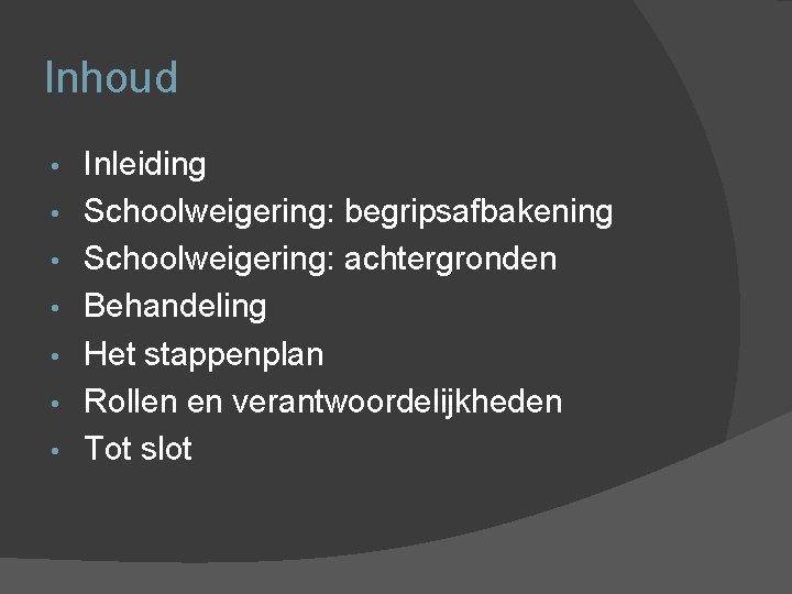 Inhoud • • Inleiding Schoolweigering: begripsafbakening Schoolweigering: achtergronden Behandeling Het stappenplan Rollen en verantwoordelijkheden