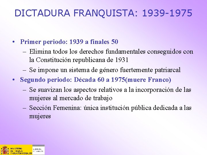 DICTADURA FRANQUISTA: 1939 -1975 • Primer periodo: 1939 a finales 50 – Elimina todos