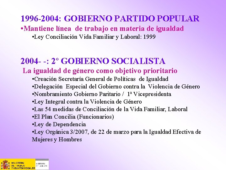 1996 -2004: GOBIERNO PARTIDO POPULAR • Mantiene línea de trabajo en materia de igualdad