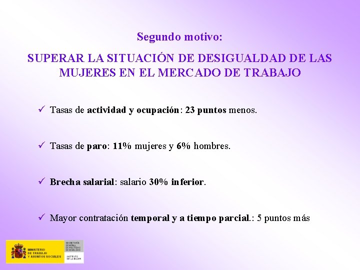 Segundo motivo: SUPERAR LA SITUACIÓN DE DESIGUALDAD DE LAS MUJERES EN EL MERCADO DE