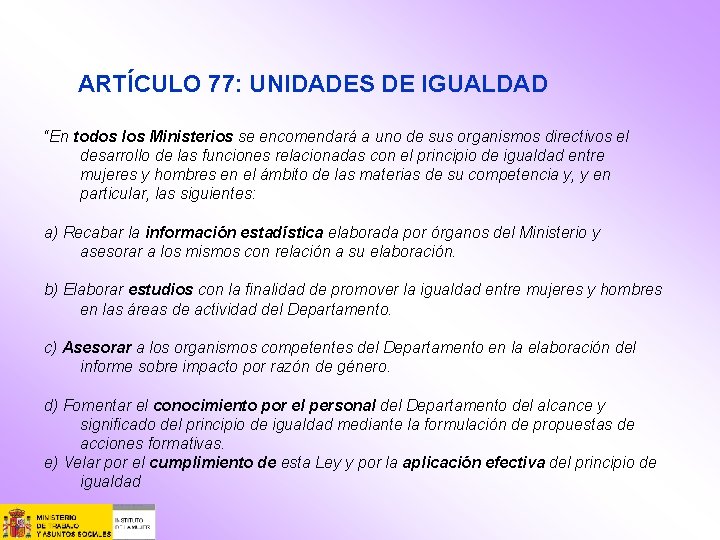 ARTÍCULO 77: UNIDADES DE IGUALDAD “En todos los Ministerios se encomendará a uno de