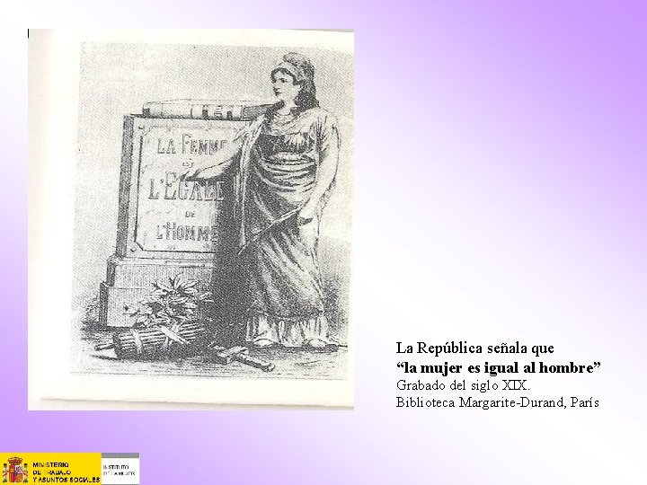 La República señala que “la mujer es igual al hombre” Grabado del siglo XIX.