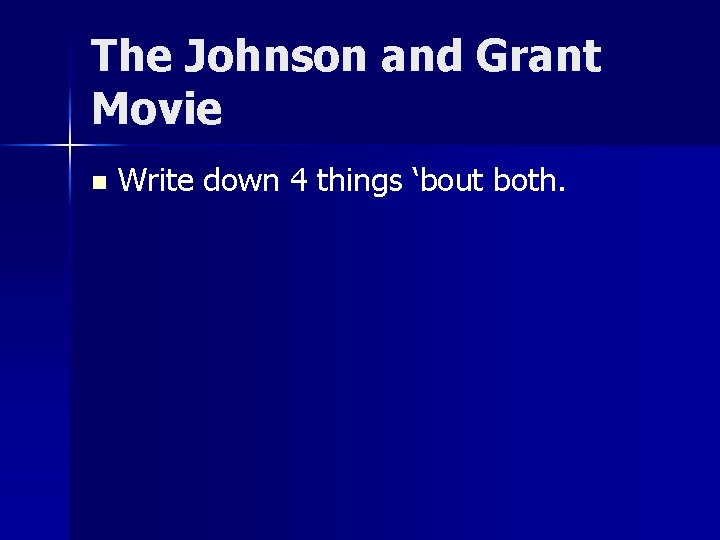 The Johnson and Grant Movie n Write down 4 things ‘bout both. 
