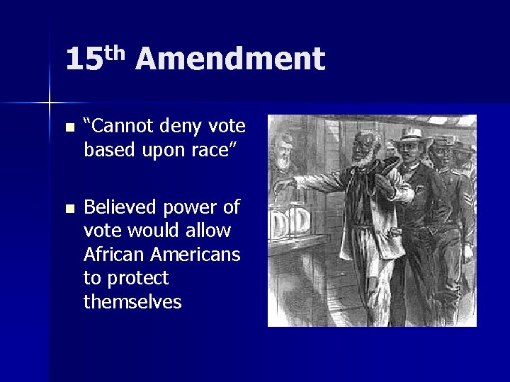 15 th Amendment n “Cannot deny vote based upon race” n Believed power of