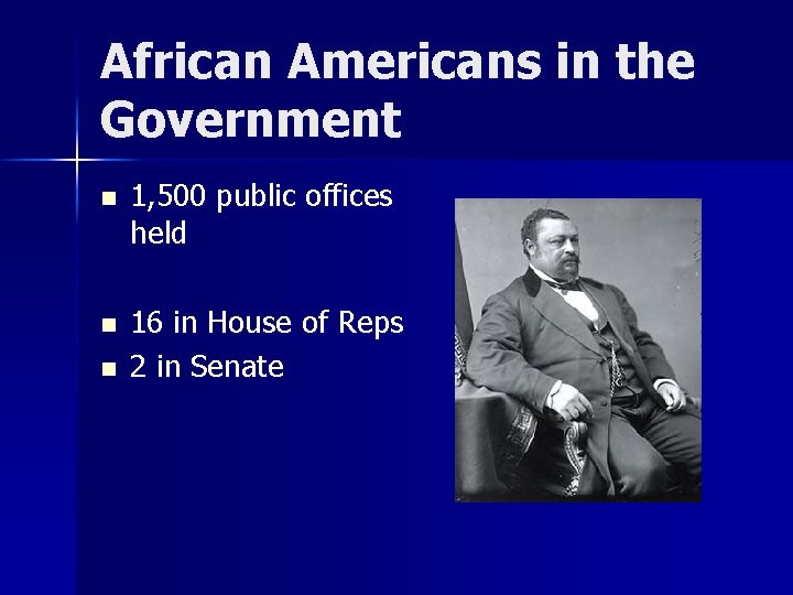 African Americans in the Government n 1, 500 public offices held n 16 in