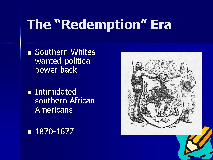 The “Redemption” Era n Southern Whites wanted political power back n Intimidated southern African