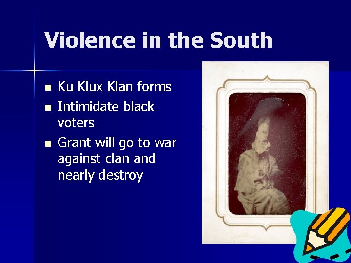 Violence in the South n n n Ku Klux Klan forms Intimidate black voters