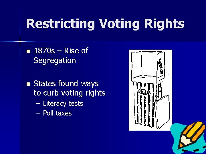 Restricting Voting Rights n 1870 s – Rise of Segregation n States found ways