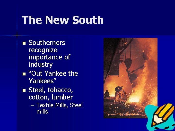 The New South n n n Southerners recognize importance of industry “Out Yankee the
