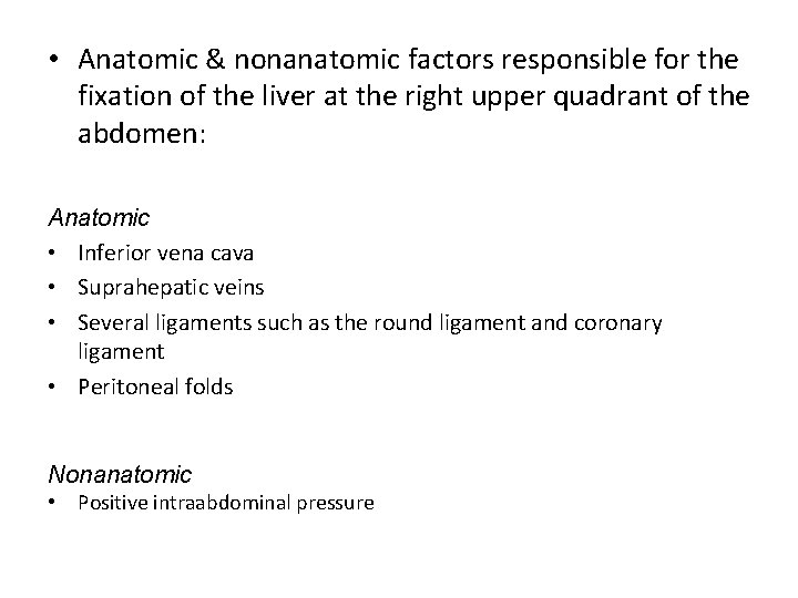 • Anatomic & nonanatomic factors responsible for the fixation of the liver at • Anatomic & nonanatomic factors responsible for the fixation of the liver at