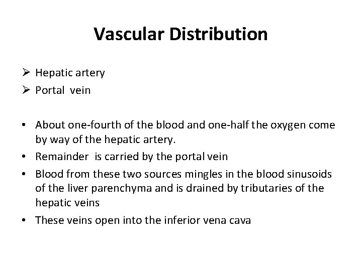 Vascular Distribution Ø Hepatic artery Ø Portal vein • About one-fourth of the blood