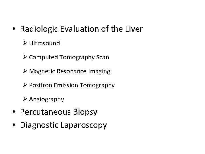  • Radiologic Evaluation of the Liver Ø Ultrasound Ø Computed Tomography Scan Ø