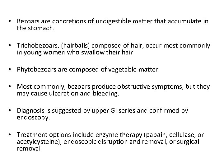 • Bezoars are concretions of undigestible matter that accumulate in the stomach. • • Bezoars are concretions of undigestible matter that accumulate in the stomach. •