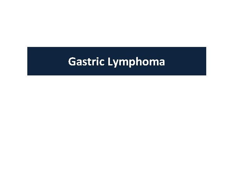 Gastric Lymphoma Gastric Lymphoma