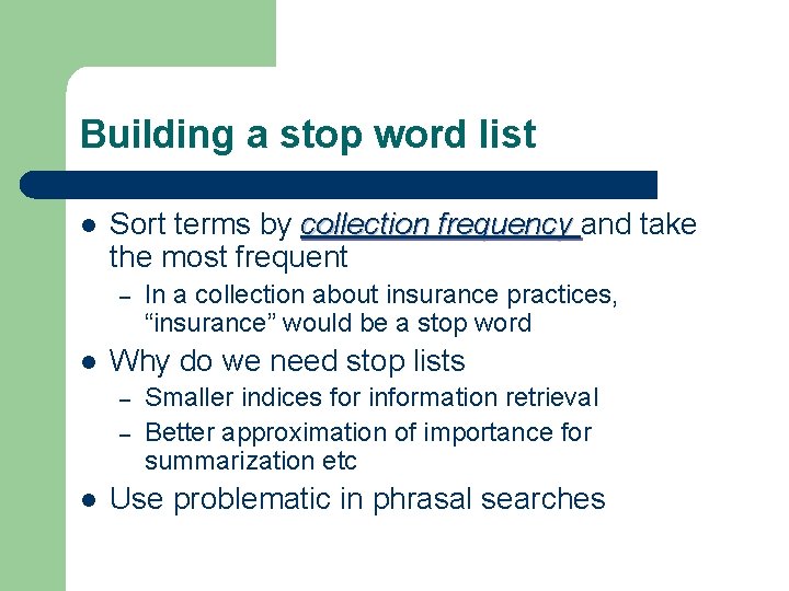 Building a stop word list l Sort terms by collection frequency and take the