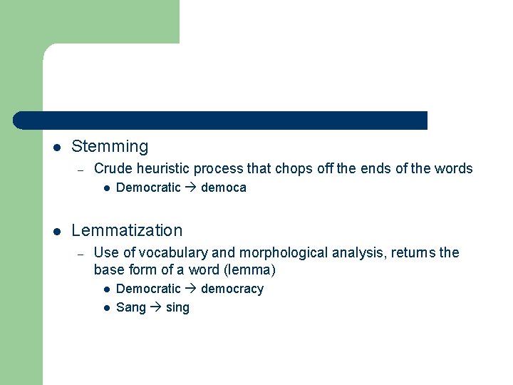 l Stemming – Crude heuristic process that chops off the ends of the words