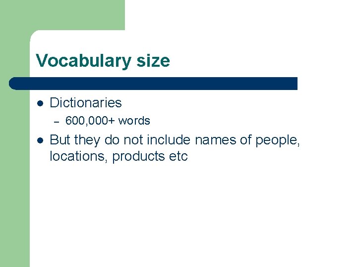 Vocabulary size l Dictionaries – l 600, 000+ words But they do not include