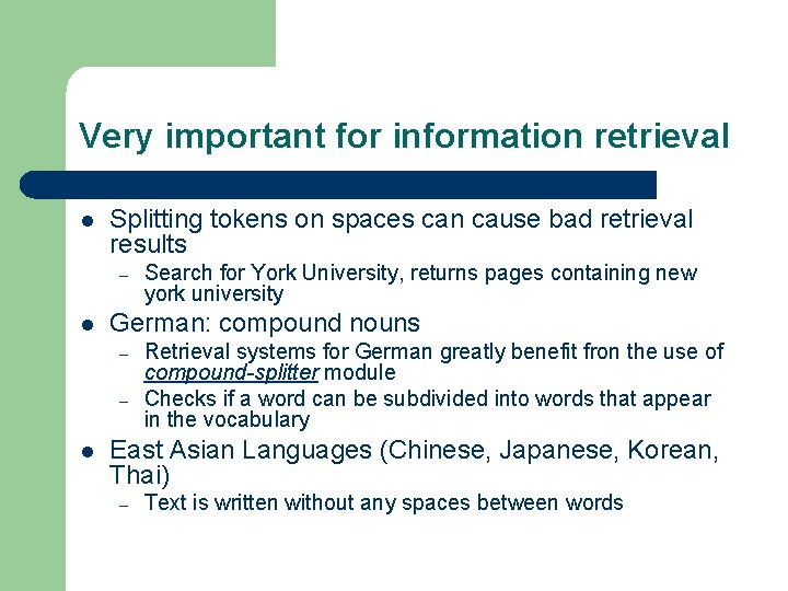 Very important for information retrieval l Splitting tokens on spaces can cause bad retrieval