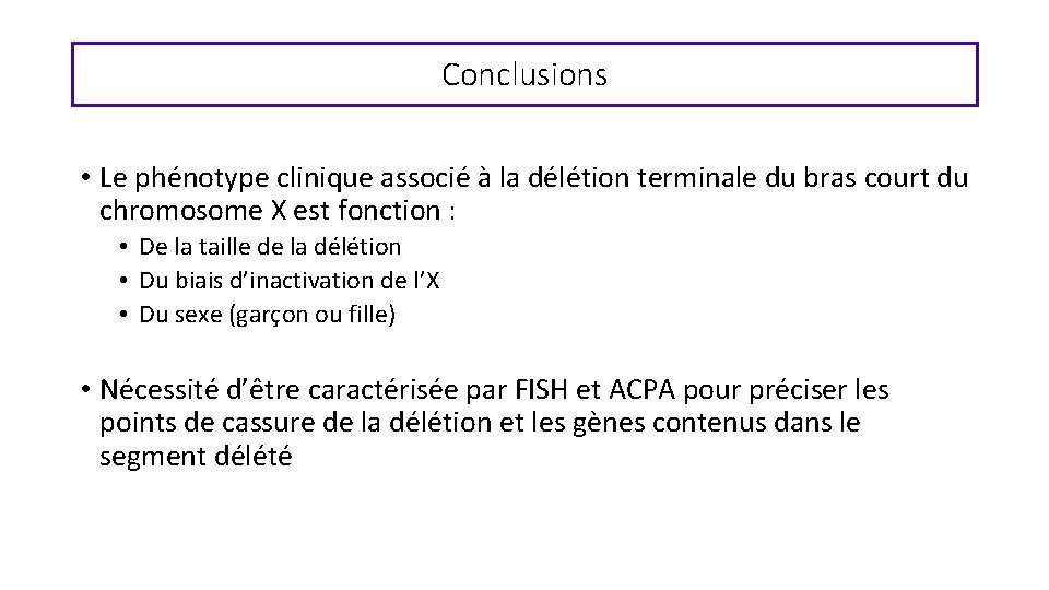 Conclusions • Le phénotype clinique associé à la délétion terminale du bras court du