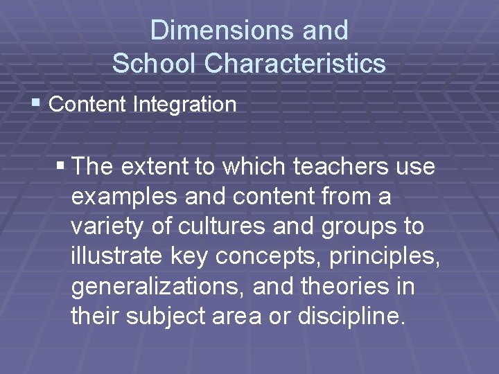 Dimensions and School Characteristics § Content Integration § The extent to which teachers use