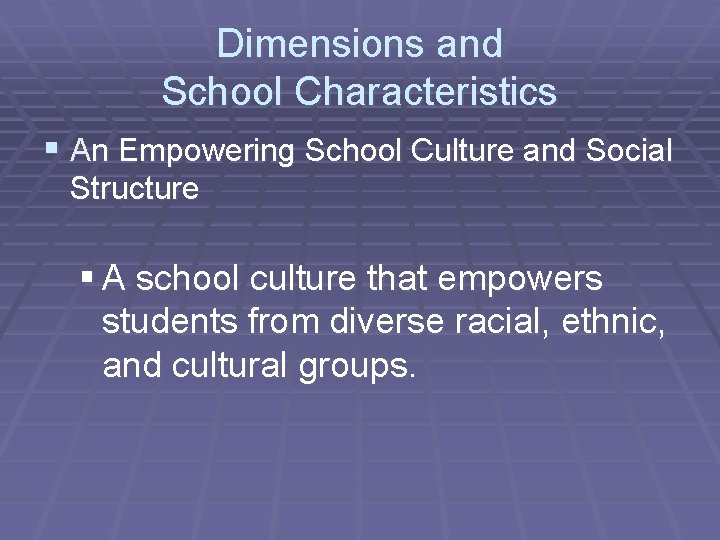 Dimensions and School Characteristics § An Empowering School Culture and Social Structure § A