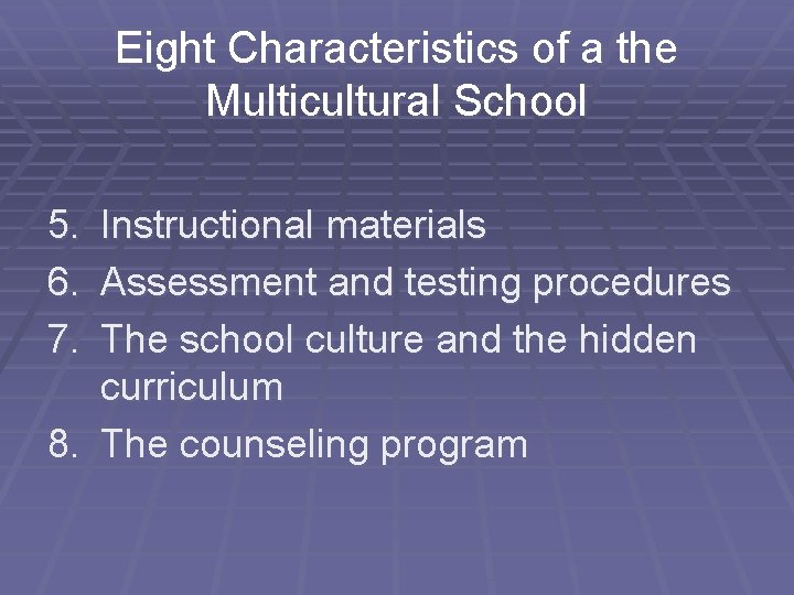 Eight Characteristics of a the Multicultural School 5. Instructional materials 6. Assessment and testing