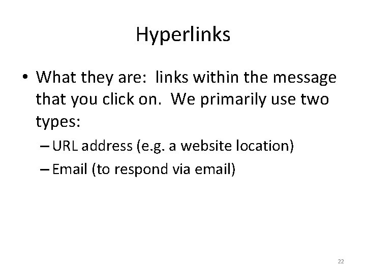 Hyperlinks • What they are: links within the message that you click on. We