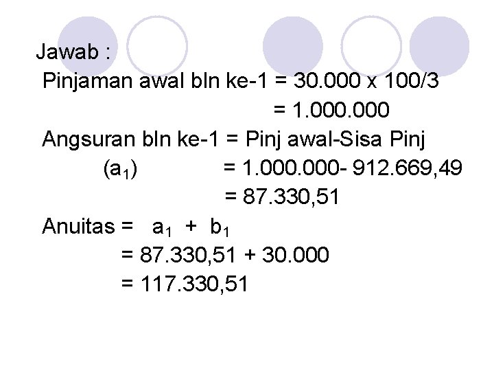 Jawab : Pinjaman awal bln ke-1 = 30. 000 x 100/3 = 1. 000