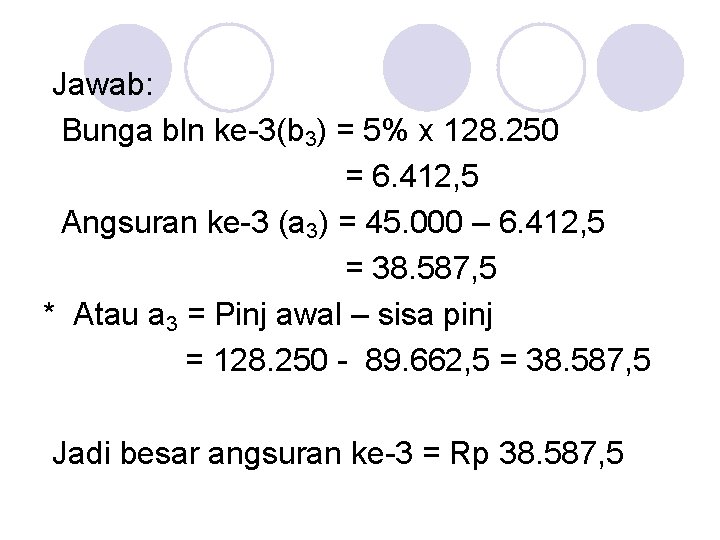 Jawab: Bunga bln ke-3(b 3) = 5% x 128. 250 = 6. 412, 5