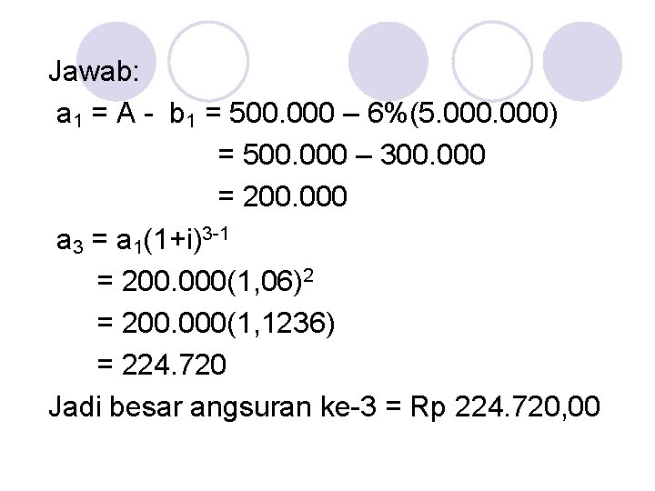 Jawab: a 1 = A - b 1 = 500. 000 – 6%(5. 000)