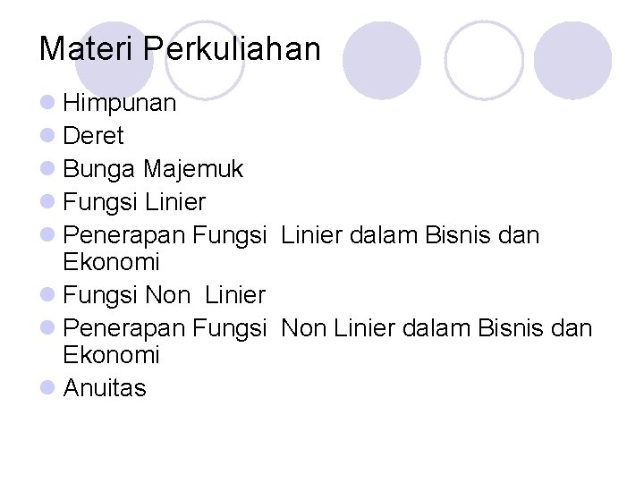 Materi Perkuliahan l Himpunan l Deret l Bunga Majemuk l Fungsi Linier l Penerapan