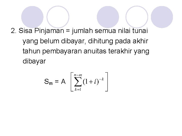 2. Sisa Pinjaman = jumlah semua nilai tunai yang belum dibayar, dihitung pada akhir