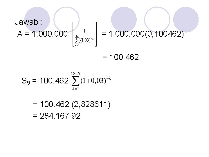 Jawab : A = 1. 000(0, 100462) = 100. 462 S 9 = 100.