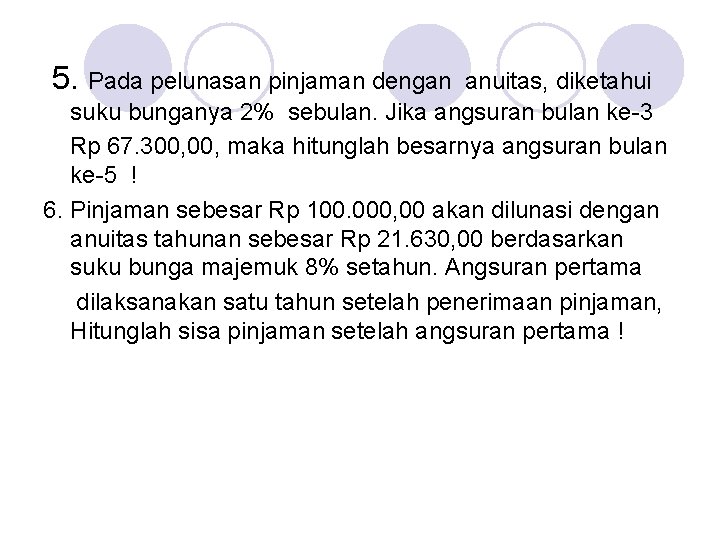 5. Pada pelunasan pinjaman dengan anuitas, diketahui suku bunganya 2% sebulan. Jika angsuran bulan